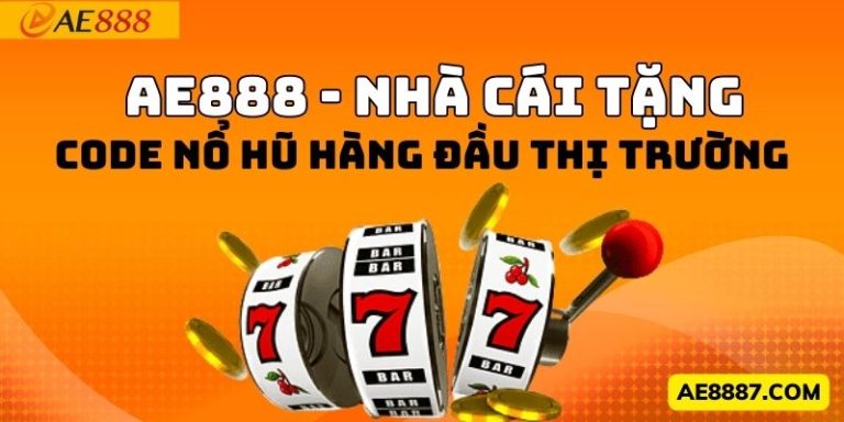 Giới thiệu Ae888 nhà cái tặng code nổ hũ