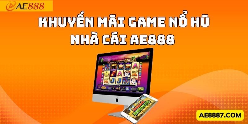 Khuyến mãi game nổ hũ Nhà cái Ae888