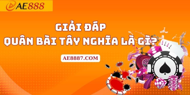 Giải đáp quân bài tây nghĩa là gì?